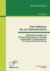 Vom Aderlass bis zur Zahnextraktion: Medikale Konzepte und Therapiemaßnahmen im Spiegel ausgewählter Selbstzeugnisse im frühneuz