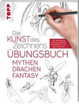 Die Kunst des Zeichnens - Mythen, Drachen, Fantasy Übungsbuch