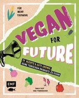 Vegan for Future - 160 Rezepte & gute Gründe, keine tierischen Produkte zu essen