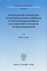 Strafprozessuale Schutzrechte und parlamentarische Aufklärung in Untersuchungsausschüssen mit strafrechtlich relevantem Verfahre