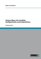 Thomas Mann: Der Erwählte. Stoffgeschichte und Gnadenthema