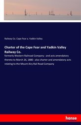 Charter of the Cape Fear and Yadkin Valley Railway Co.