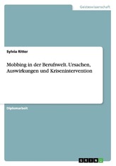 Mobbing in der Berufswelt. Ursachen, Auswirkungen und Krisenintervention