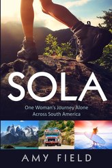 Sola: One Woman\'s Journey Alone Across South America