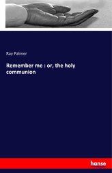 Remember me : or, the holy communion