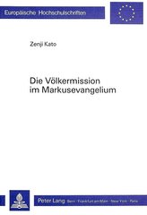 Die Voelkermission Im Markusevangelium: Eine Redaktionsgeschichtliche Untersuchung