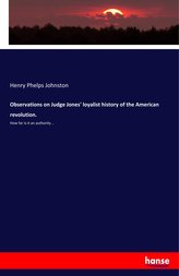 Observations on Judge Jones\' loyalist history of the American revolution.