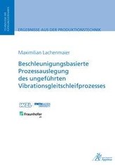 Beschleunigungsbasierte Prozessauslegung des ungeführten Vibrationsgleitschleifprozesses