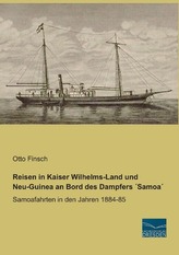 Reisen in Kaiser Wilhelms-Land und Neu-Guinea an Bord des Dampfers ´Samoa´