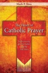 The Heart of Catholic Prayer: Opening the Our Father and Hail Mary