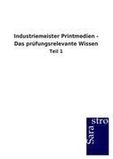 Industriemeister Printmedien - Das prüfungsrelevante Wissen