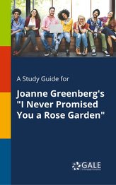 A Study Guide for Joanne Greenberg\'s \"I Never Promised You a Rose Garden\"