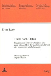Blick Nach Osten: Studien Zum Spätwerk Goethes Und Zum Chinabild in Der Deutschen Literatur Des Neunzehnten Jahrhunderts