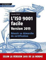 L\'ISO 9001 facile Version 2015 Réussir sa démarche de certification