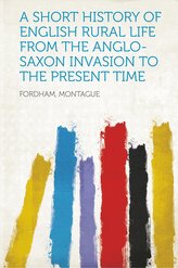 A Short History of English Rural Life from the Anglo-Saxon Invasion to the Present Time