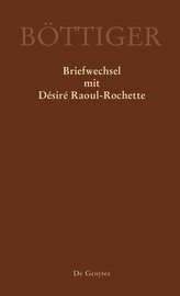 Karl August Böttiger - Briefwechsel mit Désiré Raoul-Rochette