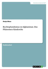 Rechtspluralismus in Afghanistan. Das Phänomen Kinderehe
