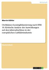 On-Balance-Leasingbilanzierung nach IFRS 16. Kritische Analyse der Auswirkungen auf den Jahresabschluss in der europäischen Luft