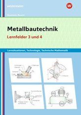 Metallbautechnik: Technologie, Technische Mathematik. Lernfelder 3 und 4: Lernsituationen