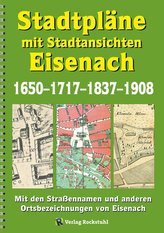 Stadtpläne mit Stadtansichten der Stadt EISENACH 1650-1717-1837-1908