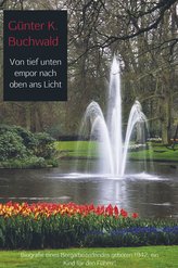 Von tief unten empor nach oben ans Licht