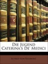Die Jugend Caterina\'s De\' Medici