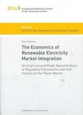 The Economics of Renewable Electricity Market Integration - An Empirical and Model-Based Analysis of Regulatory Frameworks and t