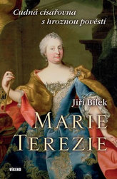 Marie Terezie – Cudná císařovna s hroznou pověstí