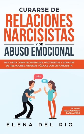 CURARSE DE RELACIONES NARCISISTAS Y DE ABUSO EMOCIONAL CURARSE DE RELACIONES NARCISISTAS Y DE ABUSO EMOCIONAL