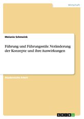 Führung und Führungsstile. Veränderung der Konzepte und ihre Auswirkungen