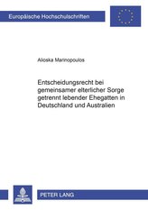 Entscheidungsrecht bei gemeinsamer elterlicher Sorge getrennt lebender Ehegatten in Deutschland und Australien