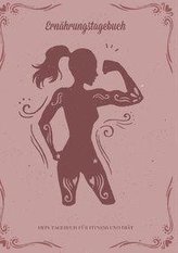 Abnehmen und Ernährungstagebuch: Diättagebuch und Fitnesstagebuch zum Abnehmen - Dein Tagebuch für Fitness und Diät