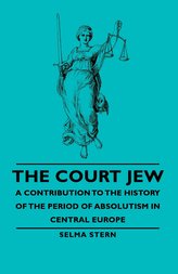 The Court Jew - A Contribution to the History of the Period of Absolutism in Central Europe