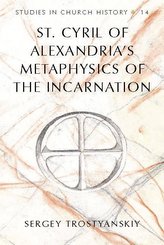 St. Cyril of Alexandria\'s Metaphysics of the Incarnation