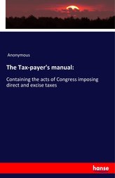 The Tax-payer\'s manual: