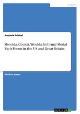 Shoulda, Coulda, Woulda. Informal Modal Verb Forms in the US and Great Britain