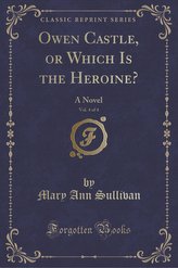 Owen Castle, or Which Is the Heroine?, Vol. 4 of 4