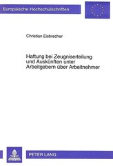 Haftung bei Zeugniserteilung und Auskünften unter Arbeitgebern über Arbeitnehmer