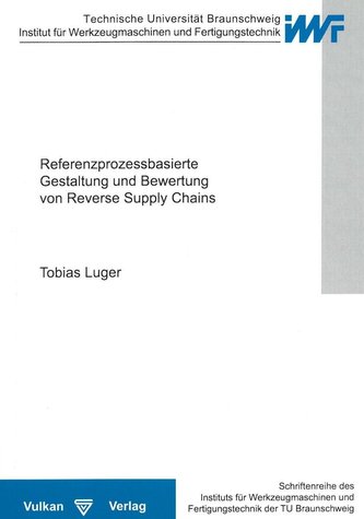 Referenzprozessbasierte Gestaltung und Bewertung von Reverse Supply Chains Referenzprozessbasierte Gestaltung und Bewertung von Reverse Supply Chains