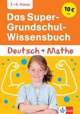 Das Super-Grundschul-Wissensbuch Deutsch und Mathematik 1. - 4. Klasse