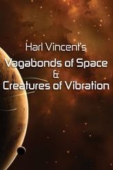 Harl Vincent\'s Vagabonds of Space & Creatures of Vibration