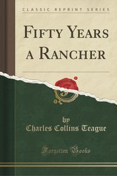 Fifty Years a Rancher (Classic Reprint)