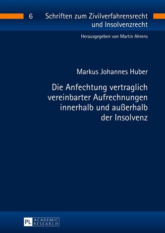 Die Anfechtung vertraglich vereinbarter Aufrechnungen innerhalb und außerhalb der Insolvenz Die Anfechtung vertraglich vereinbarter Aufrechnungen innerhalb und außerhalb der Insolvenz