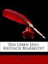 Das Leben Jesu: Kritisch Bearbeitet