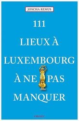 111 Lieux à Luxembourg à ne pas manquer