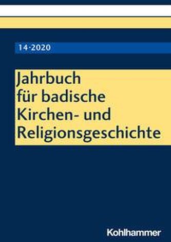 Jahrbuch für badische Kirchen- und Religionsgeschichte 14 (2020) Jahrbuch für badische Kirchen- und Religionsgeschichte 14 (2020)