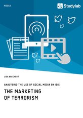 The Marketing of Terrorism. Analysing the Use of Social Media by ISIS