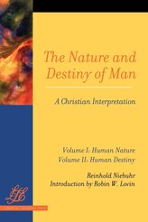 The Nature and Destiny of Man: A Christian Interpretation: Volume One: Human Nature; Volume Two: Human Destiny