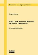 Fuzzy Logik, Neuronale Netze und Evolutionäre Algorithmen