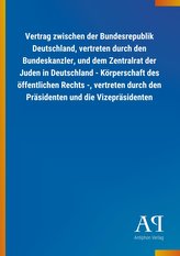 Vertrag zwischen der Bundesrepublik Deutschland, vertreten durch den Bundeskanzler, und dem Zentralrat der Juden in Deutschland